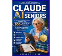 CLAUDE AI FOR SENIORS: A Practical Everyday Assistant Handbook with 200+ Ready-to-Use Prompts for Writing, Organisation, Learning, and Personal Communication