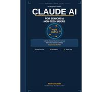 Claude AI for Seniors & Non-Tech Users: A Simple Step-by-Step Guide to Using AI Without Any Technical Knowledge (The Beginner's Guide to Claude AI)