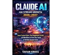 Claude AI for Stream Growth 2026: Smart Content Ideas, Chat Engagement Scripts & AI Workflows to Grow Your Twitch & YouTube Streams Faster