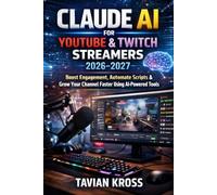 Claude AI for YouTube & Twitch Streamers 2026-2027: Boost Engagement, Automate Scripts & Grow Your Channel Faster Using AI-Powered Tools