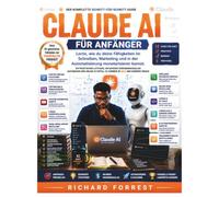 Claude AI für Anfänger: Lerne, wie du deine Fähigkeiten im Schreiben, Marketing und in der Automatisierung monetarisieren kannst (The Forrest Digitech Collection)