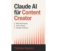 Claude AI für Content Creator: Mehr Reichweite, mehr Umsatz, weniger Aufwand