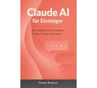 Claude AI für Einsteiger: Der komplette Praxis-Leitfaden für Beruf, Alltag und Business