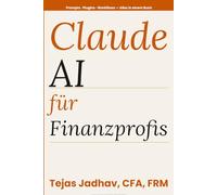 Claude AI für Finanzprofis: 130+ institutionelle Prompts für Aktienresearch, Bewertung, Makro, Quant Finance, ESG, Portfolio-Strategie und ... Claude AI (AI and Practical Finance Series)