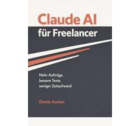 Claude AI für Freelancer: Mehr Aufträge, bessere Texte, weniger Zeitaufwand
