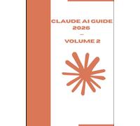 Claude AI Guide 2026 - Volume 2: Claude Code, MCP et Automatisation Avancée : Connectez Claude à Vos Outils, Construisez des Agents IA et Multipliez Vos Revenus en 2026