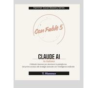 CLAUDE AI IN ITALIANO: Guida pratica dalla prima chat ai prompt avanzati (Hammer Social Mastery Series)