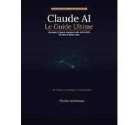 Claude AI - Le Guide Ultime 2026: 50+ prompts prêts à l'emploi pour automatiser votre travail, écrire plus vite et devenir power user en 30 jours (Prompt Engineering, Cowork, Claude Code, API, MCP)
