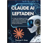 Claude AI Leitfaden 2026: In 3 Tagen vom Anfänger zum Profi - Automatisiere deine Arbeit, erstelle Inhalte in Minuten und baue dein eigenes KI-System mit bewährten Prompts und Workflows