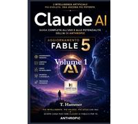 Claude AI Mastery - Volume 1: Le Basi. La guida pratica per usare l'intelligenza artificiale di Anthropic da zero, senza esperienza tecnica (Hammer Social Mastery Series)