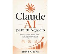 Claude AI para tu Negocio: Reduce costos, ahorra horas y haz crecer tu empresa con inteligencia artificial
