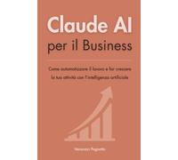 Claude AI per il Business: Come automatizzare il lavoro e far crescere la tua attività con l'intelligenza artificiale