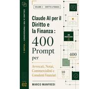 Claude AI per il Diritto e la Finanza: 400 prompt operativi per 40 professioni: avvocati, notai, commercialisti, consulenti finanziari, giuristi, ... settimana. (Collana AI per i Professionisti)