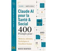 Claude AI per la Salute e il Sociale: Guida pratica con 400 Prompt per Medici, Infermieri, Psicologi e Assistenti Sociali (Collana AI per i Professionisti)