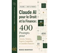 Claude AI pour le Droit et la Finance: 400 prompts opérationnels pour 40 métiers : avocats, notaires, experts-comptables, DAF, banquiers, juristes, ... par semaine. (Collection IA pour les Pros)