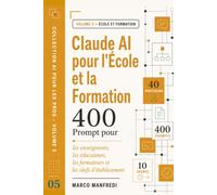 Claude AI pour l'École et la Formation: Le guide pratique de l'IA pour enseigner, inclure, diriger et former - 400 prompts et la méthode ROCS pour 40 métiers (Collection IA pour les Pros)