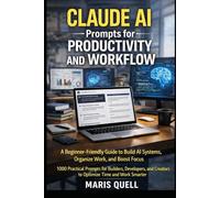 CLAUDE AI PROMPTS FOR BUILDERS, DEVELOPERS, AND CREATORS: 1000 Practical Prompts And AI Workflows To Automate Tasks, Generate Ideas, And Boost Productivity