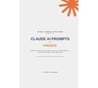 CLAUDE AI PROMPTS - for Finance (The Small Business and Start-up Series)
