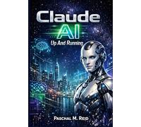 CLAUDE AI UP AND RUNNING: Learn Prompt Engineering, content Creation, And Automation For Students, Professionals And Creators Using Simple Method And Real Example.