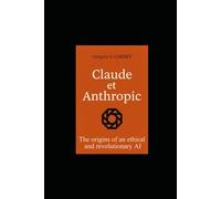 Claude and Anthropic: the origins of an ethical and revolutionary AI (IA aujourd'hui et demain)