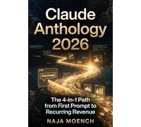 Claude Anthology 2026 : The 4-in-1 Path from First Prompt to Recurring Revenue