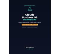 Claude Business OS Installation Kit: Turn Claude Into an Operating System for Your One-Person Business - 5 Context Files, 5 Repeatable Workflows, 16 ... and a 30-Day Install Plan (Systems, Not Tips)
