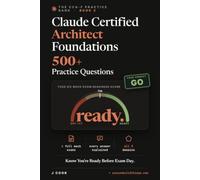 Claude Certified Architect Foundations - 500+ Practice Questions: 6 Full Mock Exams, Every Answer Explained, Weighted to All 5 CCA-F Domains.