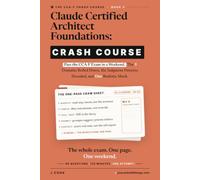Claude Certified Architect Foundations - Crash Course: Pass the CCA-F Exam in a Weekend. The 5 Domains Boiled Down, the Judgment Patterns Decoded, and One Realistic Mock.