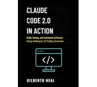Claude Code 2.0 in Action: Build, debug and automate software using Anthropic’s AI coding assistant