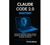 Claude Code 2.0 Mastery: Unlock AI-Assisted Coding, Feature Planning, Terminal Automation and Scalable Workflows