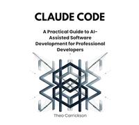 Claude Code: A Practical Guide to AI-Assisted Software Development for Professional Developers