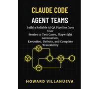 Claude Code Agent Teams: Build a Reliable AI QA Pipeline from User Stories to Test Cases, Playwright Automation, Execution, Defects, and Complete Traceability