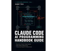 CLAUDE CODE AI PROGRAMMING HANDBOOK GUIDE: Mastering Terminal-Based Agents, High-Context Refactoring, and Production-Grade AI Orchestration