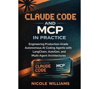 Claude Code and MCP in Practice: Engineering Production-Grade Autonomous AI Coding Agents with LangChain, AutoGen, and Multi-Agent Architectures