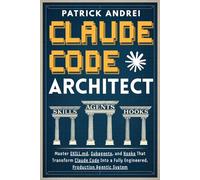 Claude Code Architect: Master SKILL.md, Subagents, and Hooks That Transform Claude Code Into a Fully Engineered, Production Agentic System
