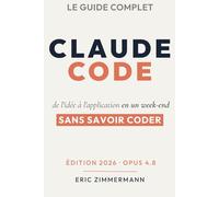 Claude Code : construisez ce que vous voulez sans savoir coder: De l’idée au produit livrable (Et rien ne vous arrête.)