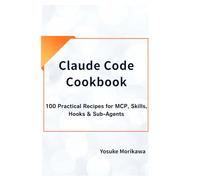 Claude Code Cookbook: 100 Practical Recipes for MCP, Skills, Hooks & Sub-Agents (Claude Code Series)