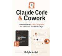 Claude Code & Cowork: Das komplette KI-Werkzeugpaket für Entwickler und Berufstätige