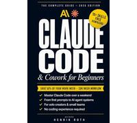 Claude Code & Cowork for Beginners: Claude AI Handbook + Skills (2026): The No-Developer Guide to Claude Code, Cowork, Skills, Prompts, Routines for Knowledge Workers to achieve 20h work week.