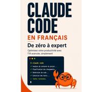 Claude Code en Français de zéro à expert: Optimisez votre productivité avec l’IA avancée, simplement