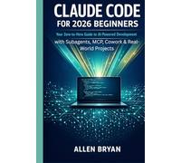 CLAUDE CODE FOR 2026 BEGINNERS: Your Zero-to-Hero Guide to AI-Powered Development with Subagents, MCP, Cowork & Real World Projects