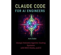 Claude Code for AI Engineers: Design Reliable Agentic Coding Systems with MCP, Hooks, and CI