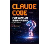 Claude Code FOR COMPLETE BEGINNERS: Build Your First Real App Without Writing a Single Line of Code