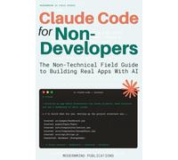 Claude Code for Non-Developers: The Non-Technical Field Guide to Building Real Apps With AI