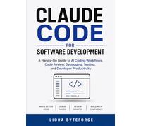 Claude Code for Software Development: Hands-On Guide to AI Coding Workflows, Code Review, Debugging, Testing, and Developer Productivity