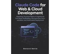 Claude code for Web & Cloud Development: Mastering Terminal-Native AI Agents for Full-Stack Scaffolding, Microservices Orchestration, and Automated Deployment