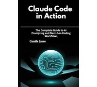 Claude Code in Action: The Complete Guide to AI Prompting and Next-Gen Coding Workflows