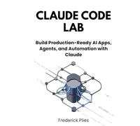 Claude Code Lab: Build Production-Ready AI Apps, Agents, and Automation with Claude