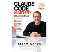 Claude Code Mastery: Build, Automate, and Scale Production-Ready Systems with Claude AI (Claude AI Mastery Series: Build, Automate, and Scale Intelligent Systems)