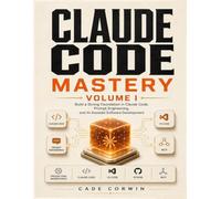Claude code mastery: Volume I: Build a Strong Foundation in Claude Code, Prompt Engineering, and AI-Assisted Software Development.